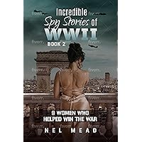 Incredible Spy Stories of WWII: 9 Women who helped with the War - Book 2 (Women Spies) Incredible Spy Stories of WWII: 9 Women who helped with the War - Book 2 (Women Spies) Kindle Hardcover Paperback