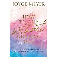 How to Age Without Getting Old: The Steps You Can Take Today to Stay Young for the Rest of Your Life How to Age Without Getting Old: The Steps You Can Take Today to Stay Young for the Rest of Your Life Hardcover Audible Audiobook Kindle Paperback Audio CD