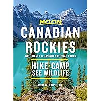 Moon Canadian Rockies: With Banff & Jasper National Parks: Hike, Camp, See Wildlife (Travel Guide) Moon Canadian Rockies: With Banff & Jasper National Parks: Hike, Camp, See Wildlife (Travel Guide) Paperback