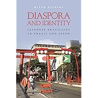 Diaspora and Identity: Japanese Brazilians in Brazil and Japan Diaspora and Identity: Japanese Brazilians in Brazil and Japan Paperback Kindle Hardcover