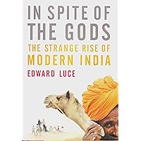 In Spite of the Gods: The Strange Rise of Modern India In Spite of the Gods: The Strange Rise of Modern India Hardcover Kindle Paperback