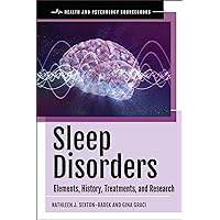Sleep Disorders: Elements, History, Treatments, and Research (Health and Psychology Sourcebooks) Sleep Disorders: Elements, History, Treatments, and Research (Health and Psychology Sourcebooks) Hardcover Kindle