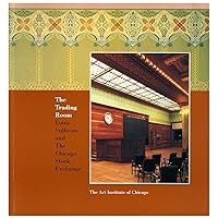 The Trading Room: Louis Sullivan and the Chicago Stock Exchange The Trading Room: Louis Sullivan and the Chicago Stock Exchange Paperback