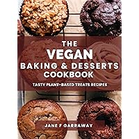 The Vegan Baking & Desserts Cookbook: 100+ Irresistible Plant-Based Treats Recipes for Cookies, Cakes, Bread, Ice Cream, Tarts, Pudding, Bars & More Includes No Bake, Gluten-Free, Dairy-Free Options The Vegan Baking & Desserts Cookbook: 100+ Irresistible Plant-Based Treats Recipes for Cookies, Cakes, Bread, Ice Cream, Tarts, Pudding, Bars & More Includes No Bake, Gluten-Free, Dairy-Free Options Kindle Paperback