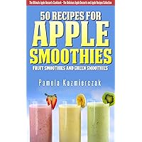 50 Recipes For Apple Smoothies – Fruit Smoothies and Green Smoothies (The Ultimate Apple Desserts Cookbook – The Delicious Apple Desserts and Apple Recipes Collection 9) 50 Recipes For Apple Smoothies – Fruit Smoothies and Green Smoothies (The Ultimate Apple Desserts Cookbook – The Delicious Apple Desserts and Apple Recipes Collection 9) Kindle
