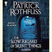 The Slow Regard of Silent Things: Kingkiller Chronicle, Book 2.5 The Slow Regard of Silent Things: Kingkiller Chronicle, Book 2.5 Audible Audiobook Paperback Kindle Hardcover Audio CD