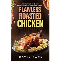 Flawless roasted chicken : Various ways to enjoy roasted chicken at your home! Flawless roasted chicken : Various ways to enjoy roasted chicken at your home! Kindle Paperback