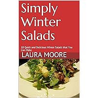 Simply Winter Salads: 18 Quick and Delicious Winter Salads that You Can Make Simply Winter Salads: 18 Quick and Delicious Winter Salads that You Can Make Kindle