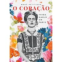 O Coração: Frida Kahlo em Paris (Portuguese Edition) O Coração: Frida Kahlo em Paris (Portuguese Edition) Kindle Hardcover