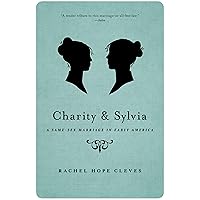 Charity and Sylvia: A Same-Sex Marriage in Early America Charity and Sylvia: A Same-Sex Marriage in Early America Paperback Audible Audiobook Kindle Hardcover