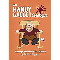 The Handy Gadget Catalogue: A Grandpa Mudcake Special Edition: Funny Picture Books for Children Ages 3 - 7 (The Grandpa Mudcake Series Book 11)