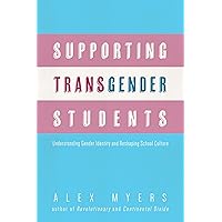 Supporting Transgender Students: Understanding Gender Identity and Reshaping School Culture Supporting Transgender Students: Understanding Gender Identity and Reshaping School Culture Paperback Kindle