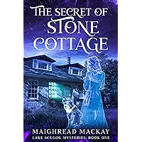 The Secret of Stone Cottage: A dual timeline mystery in Metaphysical Visionary fiction (Lake Scugog Mysteries Book 1)