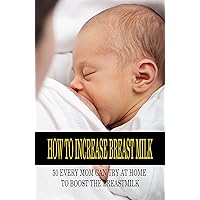 How To Increase Breast Milk: 50 Every Mom Can Try At Home To Boost The Breastmilk: Minerals To Stimulate Breastmilk Production