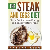 The Steak And Eggs Diet: Burn Fat, Increase Energy And Boost Testosterone