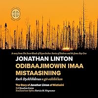 Jonathan Linton Odibaajimowin imaa Mistaasiniing: The Story of Jonathan Linton of Mistissini (English and Ojibwa Edition)