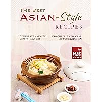 The Best Asian-Style Recipes: Celebrate National Chopsticks Day and Chinese New Year at Your Kitchen The Best Asian-Style Recipes: Celebrate National Chopsticks Day and Chinese New Year at Your Kitchen Kindle Hardcover Paperback
