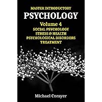 Master Introductory Psychology Volume 4: Social Psychology, Stress & Health, Psychological Disorders, Treatment Master Introductory Psychology Volume 4: Social Psychology, Stress & Health, Psychological Disorders, Treatment Kindle Paperback