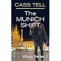 The Munich Shift - Wings Series 1: A Christian Adrenaline-Driven, End Times, Urban Fantasy Thriller