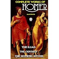 Complete Works of Homer. Illustrated: The Iliad, The Odyssey, The Homeric Hymns Complete Works of Homer. Illustrated: The Iliad, The Odyssey, The Homeric Hymns Kindle