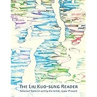 The Liu Kuo-sung Reader: Selected Texts on and by the Artist, 1950s–Present