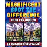Magnificent Spot the Difference Book for Adults: 50 Dazzling Picture Puzzles: Extremely Fun Picture Puzzle Book for Adults: Are you ready for the ... differences? Can You Find Them All? Really?