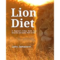The Lion Diet: A Beginner's 5-Step Quick Start Overview and Guide, With an FAQ