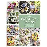 Botanical Baking: Contemporary baking and cake decorating with edible flowers and herbs Botanical Baking: Contemporary baking and cake decorating with edible flowers and herbs Hardcover Kindle Paperback