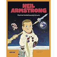 Neil Armstrong: El primer hombre que pisó la Luna (Mis pequeños héroes nº 9) (Spanish Edition) Neil Armstrong: El primer hombre que pisó la Luna (Mis pequeños héroes nº 9) (Spanish Edition) Kindle Hardcover