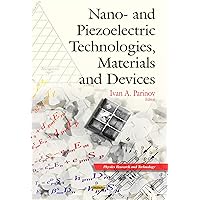 Nano- and Piezoelectric Technologies, Materials and Devices (Physics Research and Technology: Nanotechnology Science and Technology) Nano- and Piezoelectric Technologies, Materials and Devices (Physics Research and Technology: Nanotechnology Science and Technology) Hardcover