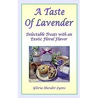A Taste Of Lavender: Delectable Treats with an Exotic Floral Flavor A Taste Of Lavender: Delectable Treats with an Exotic Floral Flavor Kindle Paperback