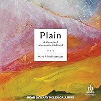 Plain: A Memoir of Mennonite Girlhood Plain: A Memoir of Mennonite Girlhood Kindle Audible Audiobook Hardcover Audio CD
