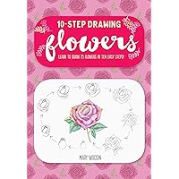 Ten-Step Drawing: Flowers: Learn to draw 75 flowers in ten easy steps! Ten-Step Drawing: Flowers: Learn to draw 75 flowers in ten easy steps! Paperback