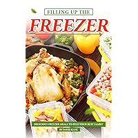 Filling Up the Freezer: Delicious Freezer Meals to Feed Your Busy Family Filling Up the Freezer: Delicious Freezer Meals to Feed Your Busy Family Kindle Paperback