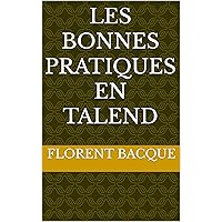 Les Bonnes Pratiques en Talend (Talend Open Studio Guide pratique pour débutant t. 2) (French Edition)