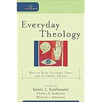 Everyday Theology: How to Read Cultural Texts and Interpret Trends (Cultural Exegesis) Everyday Theology: How to Read Cultural Texts and Interpret Trends (Cultural Exegesis) Paperback Kindle