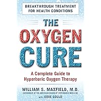 The Oxygen Cure: A Complete Guide to Hyperbaric Oxygen Therapy The Oxygen Cure: A Complete Guide to Hyperbaric Oxygen Therapy Paperback Kindle