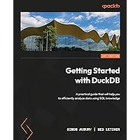 Getting Started with DuckDB: A practical guide that will help you to efficiently analyze data using SQL knowledge Getting Started with DuckDB: A practical guide that will help you to efficiently analyze data using SQL knowledge Kindle Paperback