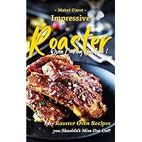 Impressive Roaster Oven Cooking Cookbook: Easy Roaster Oven Recipes you Shouldn’t Miss Out On!! Impressive Roaster Oven Cooking Cookbook: Easy Roaster Oven Recipes you Shouldn’t Miss Out On!! Kindle Paperback