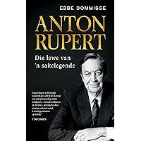 Anton Rupert: Die lewe van ’n sakelegende (Afrikaans Edition) Anton Rupert: Die lewe van ’n sakelegende (Afrikaans Edition) Kindle