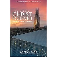 A Place For Christ Forever: Becoming Christ Cathedral A Place For Christ Forever: Becoming Christ Cathedral Kindle
