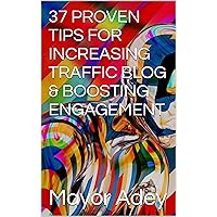 37 PROVEN TIPS FOR INCREASING TRAFFIC BLOG & BOOSTING ENGAGEMENT 37 PROVEN TIPS FOR INCREASING TRAFFIC BLOG & BOOSTING ENGAGEMENT Kindle