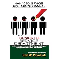 Running the Service Department: SOPs for Managing Technicians, Daily Operations, Service Boards, and Scheduling (Managed Services Operations Manual: Standard ... and Managed Service Providers Book 3)
