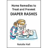 Home Remedies to Treat and Prevent Diaper Rashes Home Remedies to Treat and Prevent Diaper Rashes Kindle