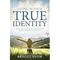 Living in Your True Identity: Discover, Embrace, and Develop Your Own Divine Nature Living in Your True Identity: Discover, Embrace, and Develop Your Own Divine Nature Paperback Kindle