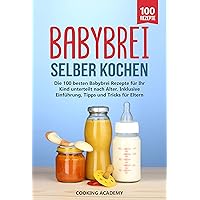 Babybrei selber kochen: Die 100 besten Babybrei Rezepte für Ihr Kind unterteilt nach Alter. Inklusive Einführung, Tipps und Tricks für Eltern. (German Edition) Babybrei selber kochen: Die 100 besten Babybrei Rezepte für Ihr Kind unterteilt nach Alter. Inklusive Einführung, Tipps und Tricks für Eltern. (German Edition) Kindle Paperback