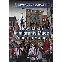 How Italian Immigrants Made America Home (Coming to America: The History of Immigration to the United States) How Italian Immigrants Made America Home (Coming to America: The History of Immigration to the United States) Library Binding Paperback