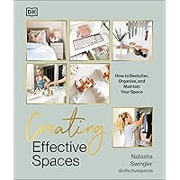 Creating Effective Spaces: Declutter, Organize and Maintain Your Space Creating Effective Spaces: Declutter, Organize and Maintain Your Space Hardcover Kindle