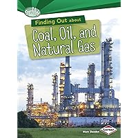 Finding Out about Coal, Oil, and Natural Gas (Searchlight Books ™ ― What Are Energy Sources?) Finding Out about Coal, Oil, and Natural Gas (Searchlight Books ™ ― What Are Energy Sources?) Paperback Audible Audiobook Library Binding