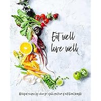 Eat Well, Live Well: Wholefood Recipes by Color for A Full Spectrum of Nutritional Benefits Eat Well, Live Well: Wholefood Recipes by Color for A Full Spectrum of Nutritional Benefits Hardcover Kindle Paperback